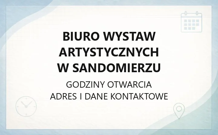 Biuro Wystaw Artystycznych w Sandomierzu - kontakt, godziny, wystawy i dojazd