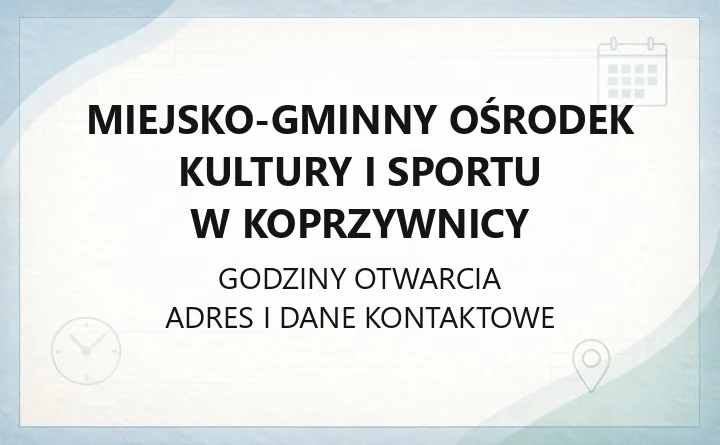 Miejsko-Gminny Ośrodek Kultury i Sportu w Koprzywnicy - kontakt, dostępność i zajęcia