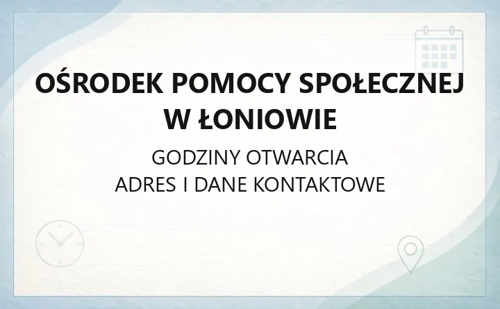 Ośrodek Pomocy Społecznej w Łoniowie - kontakt, godziny, świadczenia i dokumenty
