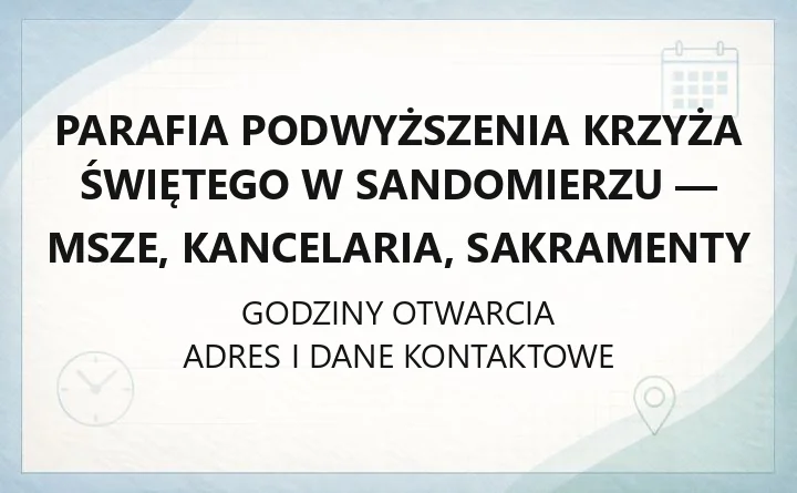 Parafia Podwyższenia Krzyża Świętego w Sandomierzu - msze, kancelaria, sakramenty