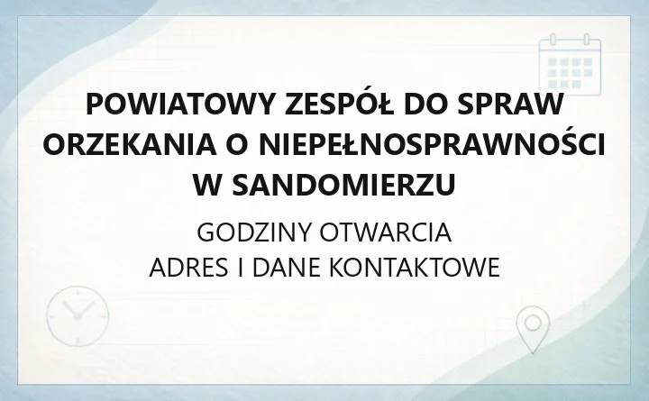 Powiatowy Zespół do Spraw Orzekania o Niepełnosprawności w Sandomierzu - kontakt, godziny, wnioski